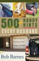 500 Handy Hints for Every Husband: Tips and Tools for Your Home, Yard, Garage, and Wallet - Bob Barnes