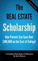 The Real Estate Scholarship: How Parents Can Save Over $100,000 on the Cost of College! - Rob Minton