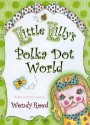 Little Lilly's Polka Dot World - Wendy Reed