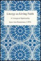 Liturgy as Living Faith: A Liturgical Spirituality - Joyce Ann Zimmerman