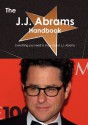 The J.J. Abrams Handbook - Everything You Need to Know about J.J. Abrams - Emily Smith