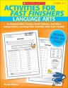Activities for Fast Finishers: Language Arts: 55 Reproducible Puzzles, Brain Teasers, and Other Independent, Learning-Rich Activities Kids Can't Resist! - Jan Meyer