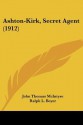 Ashton-Kirk, Secret Agent (1912) - John Thomas McIntyre, Ralph L. Boyer