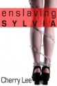 Enslaving Sylvia - Cherry Lee