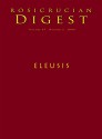 Eleusis: Digest (Rosicrucian Order AMORC Kindle Editions) - Nicholas P. Kephalas, Ella Wheeler Wilcox, George Mylonas, Charlene Spretnak, Mara Lynn Keller, Albert Hoffmann, Rosicrucian Order AMORC