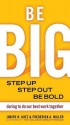 Be Big: Step Up, Step Out, Be Bold: Daring to Do Our Best Work Together - Judith H. Katz, Frederick A. Miller