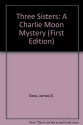 Three Sisters: A Charlie Moon Mystery (First Edition) - James D. Doss