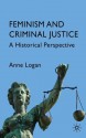 Feminism and Criminal Justice: A Historical Perspective - Anne Logan