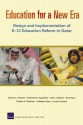 Education for a New Era: Design and Implementation of K-12 Education Reform in Qatar - Dominic J. Brewer, Charles A. Goldman, Catherine H. Augustine, Gail L. Zellman