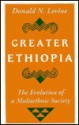 Greater Ethiopia: The Evolution of a Multiethnic Society - Donald Nathan Levine