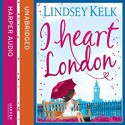 I Heart London - Lindsey Kelk, Cassandra Harwood