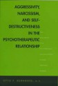 Aggressivity, Narcissism, and Self-Destructiveness in the Psychotherapeutic Relationship: New Developments in the Psychopathology and Psychotherapy of Severe Personality Disorders - Otto F. Kernberg