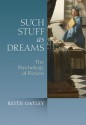 Such Stuff as Dreams: The Psychology of Fiction - Keith Oatley