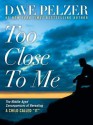 Too Close to Me: The Middle-Aged Consequences of Revealing a Child Called "It" - Dave Pelzer