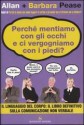 Perché mentiamo con gli occhi e ci vergognamo con i piedi? - Allan Pease, Barbara Pease