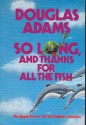 So Long, and Thanks for All the Fish (Hitchhiker's Guide, #4) - Douglas Adams