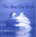 The Blue Day Book: A Lesson in Cheering Yourself Up - Bradley Trevor Greive