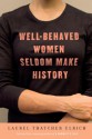 Well-Behaved Women Seldom Make History - Laurel Thatcher Ulrich