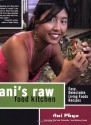 Ani's Raw Food Kitchen: Easy, Delectable Living Foods Recipes - Ani Phyo