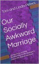 Our Socially Awkward Marriage: Stories from an Adult Relationship on the Asperger's End of the Autism Spectrum - Tom Peters, Tom Peters, Linda Peters