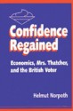 Confidence Regained: Economics, Mrs. Thatcher, and the British Voter - Helmut Norpoth