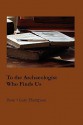 To the Archaeologist Who Finds Us - Gary Thompson