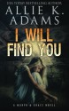 I Will Find You: A Murph & Grace Novel (Volume 1) - Allie K Adams