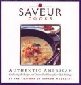 Saveur Cooks Authentic American: Celebrating the Recipes and Diverse Traditions of Our Rich Heritage - Saveur Magazine