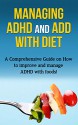 Managing ADHD and ADD with Diet: A comprehensive guide on how to improve and manage ADHD with foods! - James Parkinson