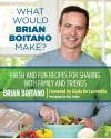 What Would Brian Boitano Make?: Fresh and Fun Recipes for Sharing with Family and Friends - Brian Boitano, Giada De Laurentiis