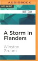 A Storm in Flanders: The Ypres Salient, 1914-1918: Tragedy and Triumph on the Western Front - Winston Groom, David Baker