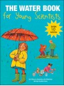 The Water Book for Young Scientists - Sigrid Schiesser, Astrid Wahrenberg, Claudia Haas, Annette Fienieg