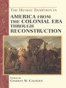 The Human Tradition in America from the Colonial Era through Reconstruction - Charles W. Calhoun, Neal Salisbury, Marilyn Westerkamp, Rosalind J. Beiler, Robert J. Allison, Gary L. Hewitt, John Shy, Gary B. Nash, Marla R. Miller, Laura Mccall, Donna L. Akers, George R. Price, Anya Jabour, Helen Deese, John Mayfield, Steven E. Woodworth, Ethan S. R