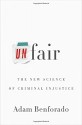 Unfair: The New Science of Criminal Injustice - Adam Benforado