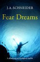 FEAR DREAMS - J.A. Schneider