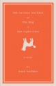 The Curious Incident of the Dog in the Night-Time: A Novel - Mark Haddon