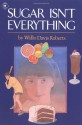 Sugar Isn't Everything - Willo Davis Roberts