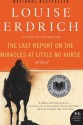 The Last Report on the Miracles at Little No Horse - Louise Erdrich