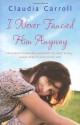 I Never Fancied Him Anyway - Claudia Carroll