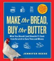 Make the Bread, Buy the Butter: What You Should and Shouldn't Cook from Scratch--Over 120 Recipes for the Best Homemade Foods - Jennifer Reese