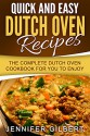 Quick And Easy Dutch Oven Recipes: The Complete Dutch Oven Cookbook For You To Enjoy - Jennifer Gilbert