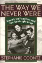 The Way We Never Were: American Families & the Nostalgia Trap - Stephanie Coontz