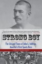 Strong Boy: The Life and Times of John L. Sullivan, America's First Sports Hero - Christopher Klein