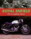 Royal Enfield: The Complete Story - Mick Walker, Mick Walker