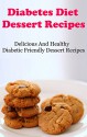 Diabetes Diet Dessert Recipes: Delicious And Healthy Diabetic Friendly Dessert Recipes (Diabetes Recipes) - Terry Adams