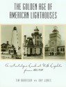 The Golden Age of American Lighthouses: A Nostalgic Look at U.S. Lights from 1850 to 1939 - Tim Harrison, Ray Jones