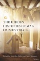 The Hidden Histories of War Crimes Trials - Kevin Heller, Gerry Simpson