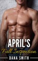 EROTICA: April's Full Inspection (Billionaires, Contemporary, Medical, Romance, Single Authors, Medical Exam) - Dana Smith