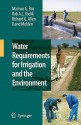 Water Requirements for Irrigation and the Environment - Marinus G. Bos, Richard G. Allen