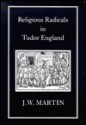 Religious Radicals in Tudor England - J.W. Martin